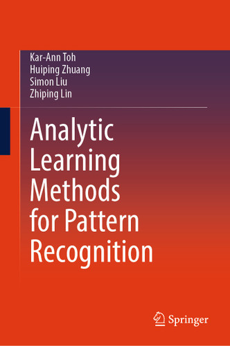 Analytic Learning Methods for Pattern Recognition book cover by Kar-Ann Toh, Huiping Zhuang, Simon Liu, Zhiping Lin