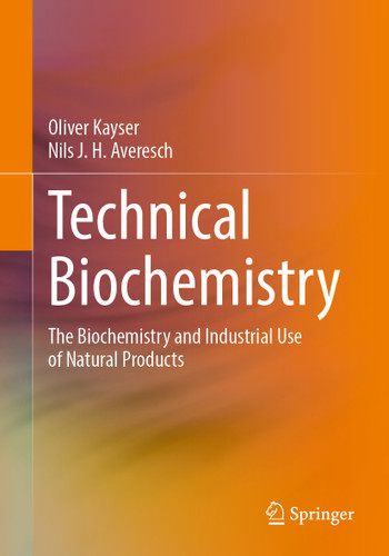 Technical Biochemistry: The Biochemistry and Industrial Use of Natural Products book cover by Oliver Kayser, Nils J. H. Averesch