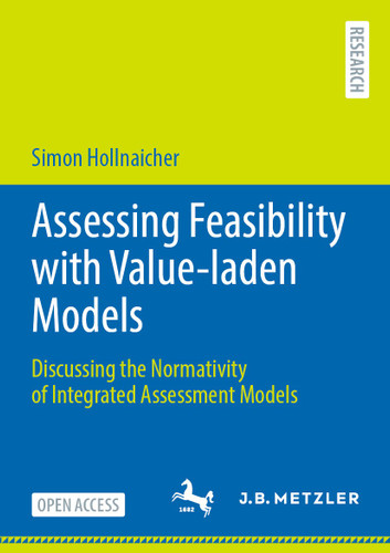 Assessing Feasibility with Value-laden Models: Discussing the Normativity of Integrated Assessment Models book cover by Simon Hollnaicher