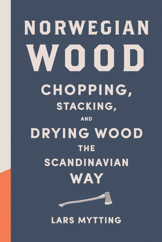 Norwegian Wood: Chopping, Stacking, and Drying Wood the Scandinavian Way book cover by Lars Mytting