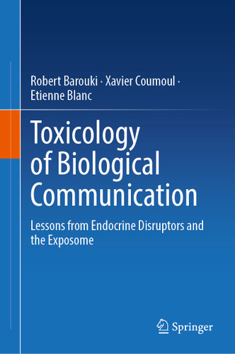 Toxicology of Biological Communication: Lessons from Endocrine Disruptors and the Exposome book cover by Robert Barouki, Xavier Coumoul, Etienne Blanc