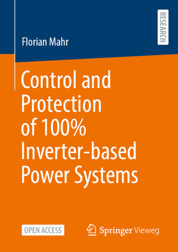 Control and Protection of 100% Inverter-based Power Systems book cover by Florian Mahr