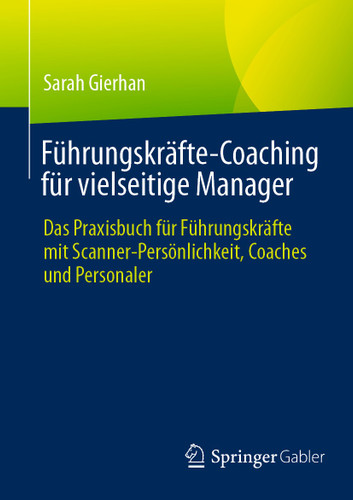 Führungskräfte-Coaching für vielseitige Manager: Das Praxisbuch für Führungskräfte mit Scanner-Persönlichkeit, Coaches und Personaler book cover by Sarah Gierhan