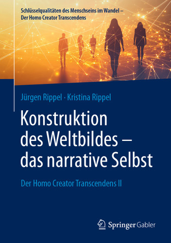 Konstruktion des Weltbildes – das narrative Selbst: Der Homo Creator Transcendens II (Schlüsselqualitäten des Menschseins im Wandel - Der Homo Creator Transcendens) book cover by Jürgen Rippel, Kristina Rippel