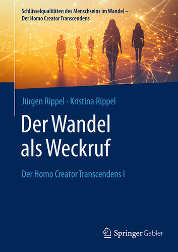 Der Wandel als Weckruf: Der Homo Creator Transcendens I (Schlüsselqualitäten des Menschseins im Wandel - Der Homo Creator Transcendens) book cover by Jürgen Rippel, Kristina Rippel