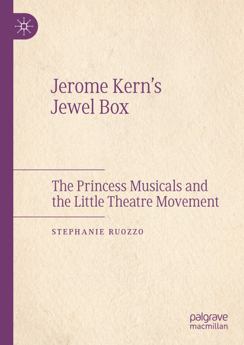 Jerome Kern’s Jewel Box: The Princess Musicals and the Little Theatre Movement book cover by Stephanie Ruozzo