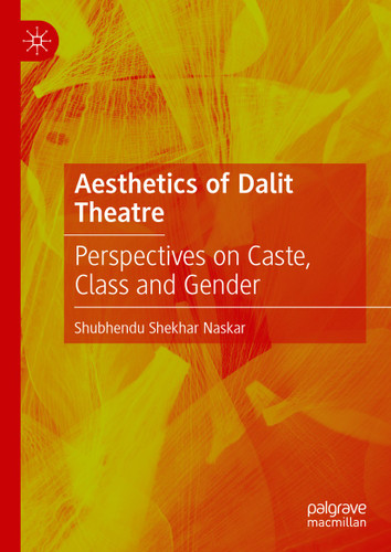Aesthetics of Dalit Theatre: Perspectives on Caste, Class and Gender book cover by Shubhendu Shekhar Naskar