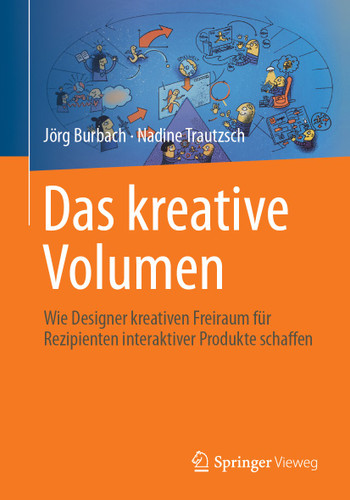 Das kreative Volumen: Wie Designer kreativen Freiraum für Rezipienten interaktiver Produkte schaffen book cover by Jörg Burbach, Nadine Trautzsch