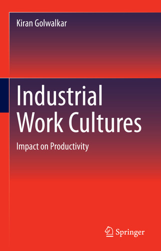 Industrial Work Cultures: Impact on Productivity book cover by Kiran Golwalkar