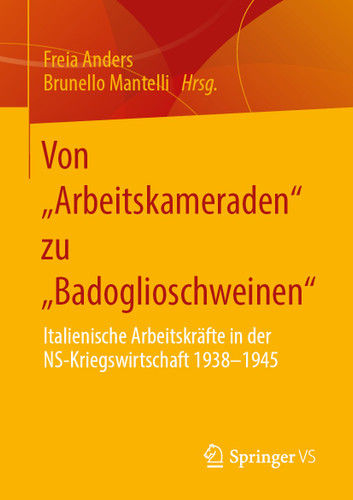 Von „Arbeitskameraden“ zu „Badoglioschweinen“: Italienische Arbeitskräfte in der NS-Kriegswirtschaft 1938-1945 book cover by 