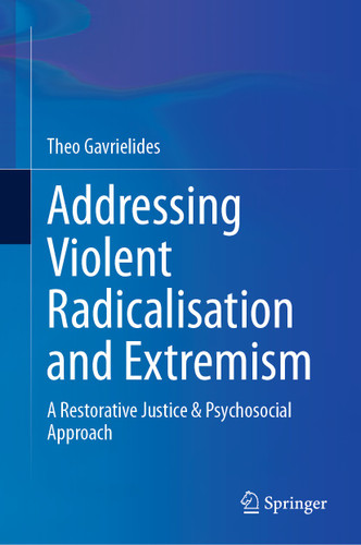 Addressing Violent Radicalisation and Extremism: A Restorative Justice & Psychosocial Approach book cover by Theo Gavrielides