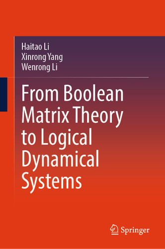 From Boolean Matrix Theory to Logical Dynamical Systems book cover by Haitao Li, Xinrong Yang, Wenrong Li