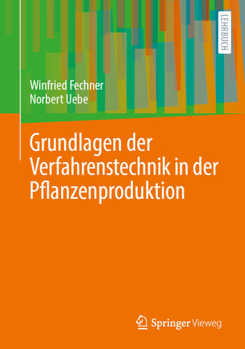 Grundlagen der Verfahrenstechnik in der Pflanzenproduktion: Beschreibung, Analyse und Bewertung von landwirtschaftlichen Verfahren book cover by Winfried Fechner, Norbert Uebe