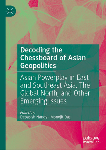 Decoding the Chessboard of Asian Geopolitics: Asian Powerplay in East and Southeast Asia, The Global North, and Other Emerging Issues book cover by 