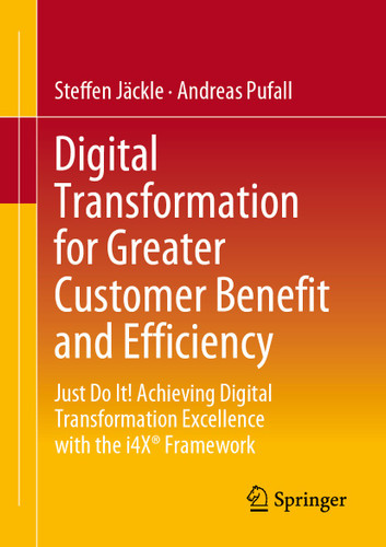 Digital Transformation for Greater Customer Benefit and Efficiency: Just Do It! Achieving Digital Transformation Excellence with the i4X® Framework book cover by Steffen Jäckle, Andreas Pufall