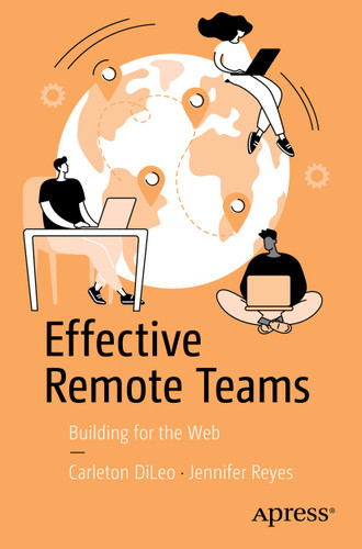 Effective Remote Teams: Building for the Web book cover by Carleton DiLeo, Jennifer Reyes