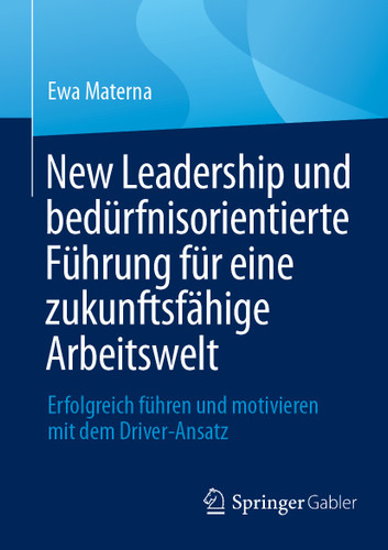 New Leadership und bedürfnisorientierte Führung für eine zukunftsfähige Arbeitswelt: Erfolgreich führen und motivieren mit dem Driver-Ansatz book cover by Ewa Materna