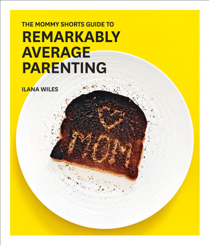 The Mommy Shorts Guide to Remarkably Average Parenting book cover by Ilana Wiles