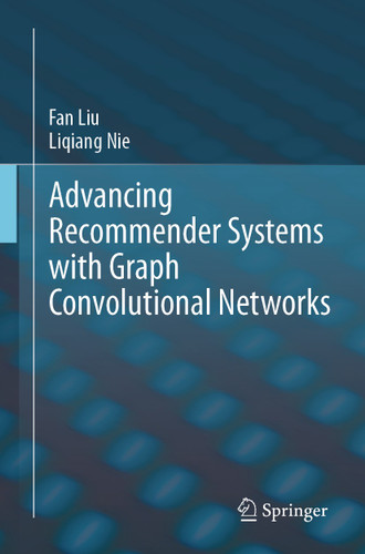 Advancing Recommender Systems with Graph Convolutional Networks book cover by Fan Liu, Liqiang Nie