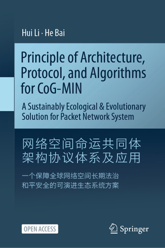 Principle of Architecture, Protocol, and Algorithms for CoG-MIN: A Sustainably Ecological & Evolutionary Solution for Packet Network System book cover by Hui Li, He Bai