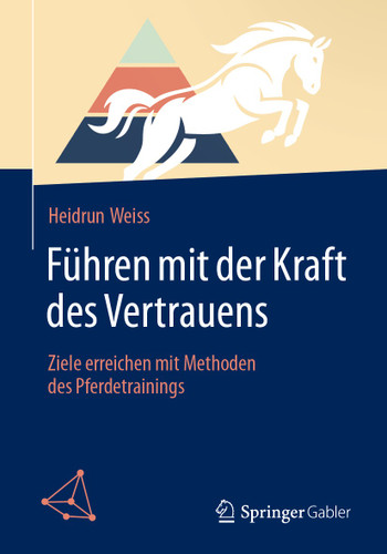 Führen mit der Kraft des Vertrauens: Ziele erreichen mit Methoden des Pferdetrainings book cover by Heidrun Weiss