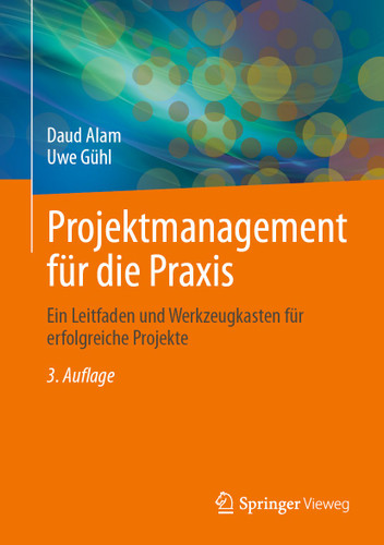 Projektmanagement für die Praxis: Ein Leitfaden und Werkzeugkasten für erfolgreiche Projekte book cover by Daud Alam, Uwe Gühl