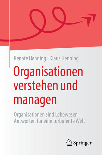 Organisationen verstehen und managen: Organisationen sind Lebewesen - Antworten für eine turbulente Welt book cover by Renate Henning, Klaus Henning