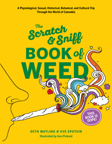 Scratch & Sniff Book of Weed: A Physiological, Sexual, Historical, Botanical, and Cultural Trip Through the World of Cannabis book cover by Eve Epstein, Seth Matlins