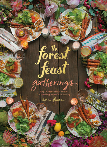 The Forest Feast Gatherings: Simple Vegetarian Menus for Hosting Friends & Family book cover by Erin Gleeson