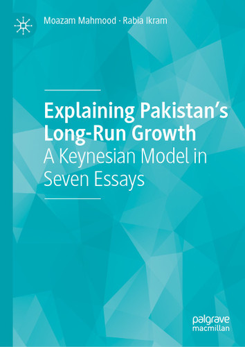 Explaining Pakistan’s Long-Run Growth: A Keynesian Model in Seven Essays book cover by Moazam Mahmood, Rabia Ikram