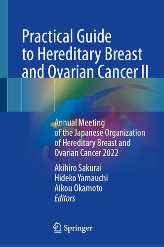 Practical Guide to Hereditary Breast and Ovarian Cancer II: Annual Meeting of the Japanese Organization of Hereditary Breast and Ovarian Cancer 2022 book cover by 