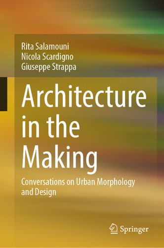 Architecture in the Making: Conversations on Urban Morphology and Design book cover by Rita Salamouni, Nicola Scardigno, Giuseppe Strappa