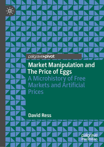Market Manipulation and The Price of Eggs: A Microhistory of Free Markets and Artificial Prices book cover by David Ress
