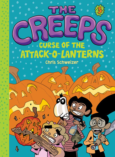The Creeps: Book 3: Curse of the Attack-o-Lanterns (The Creeps) book cover by Chris Schweizer