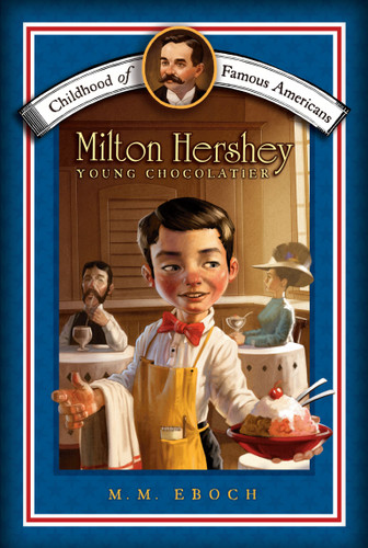 Milton Hershey: Young Chocolatier (Childhood of Famous Americans) book cover by M.M. Eboch