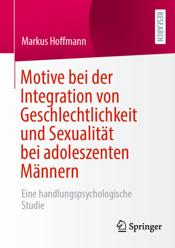Motive bei der Integration von Geschlechtlichkeit und Sexualität bei adoleszenten Männern: Eine handlungspsychologische Studie book cover by Markus Hoffmann
