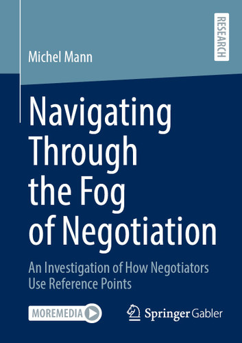 Navigating Through the Fog of Negotiation: An Investigation of How Negotiators Use Reference Points book cover by Michel Mann