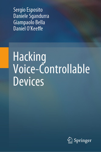 Hacking Voice-Controllable Devices book cover by Sergio Esposito, Daniele Sgandurra, Giampaolo Bella, Daniel O’Keeffe