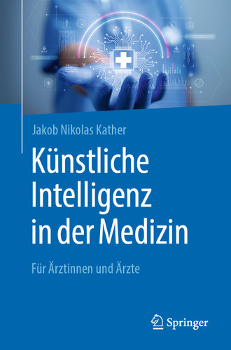 Künstliche Intelligenz in der Medizin: Für Ärztinnen und Ärzte book cover by Jakob Nikolas Kather