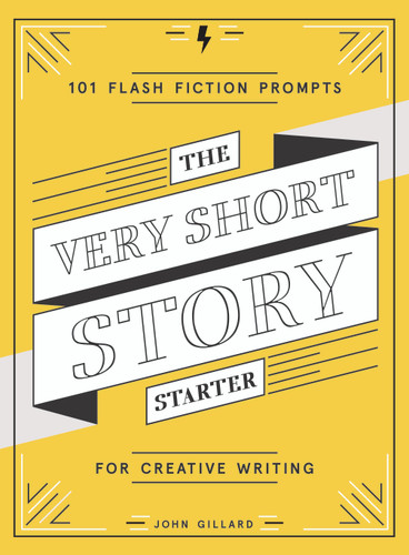 The Very Short Story Starter: 101 Flash Fiction Prompts for Creative Writing book cover by John Gillard