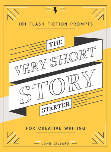 The Very Short Story Starter: 101 Flash Fiction Prompts for Creative Writing book cover by John Gillard