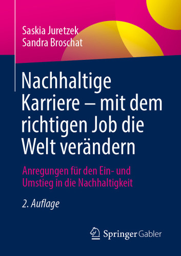 Nachhaltige Karriere – mit dem richtigen Job die Welt verändern: Anregungen für den Ein- und Umstieg in die Nachhaltigkeit book cover by Saskia Juretzek, Sandra Broschat