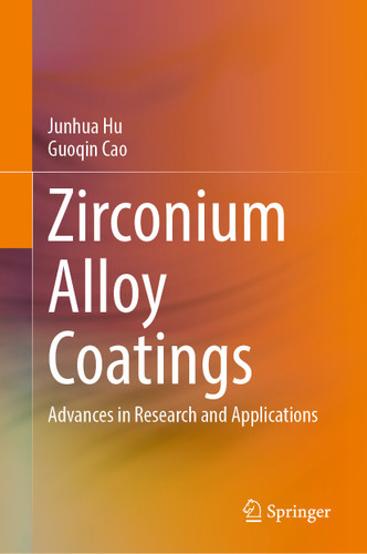 Zirconium Alloy Coatings: Advances in Research and Applications book cover by Junhua Hu, Guoqin Cao