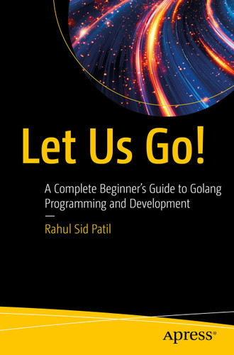 Let Us Go!: A Complete Beginner’s Guide to Golang Programming and Development book cover by Rahul Sid Patil