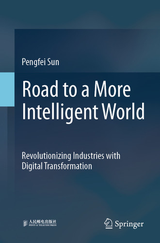 Road to a More Intelligent World: Revolutionizing Industries with Digital Transformation book cover by Pengfei Sun