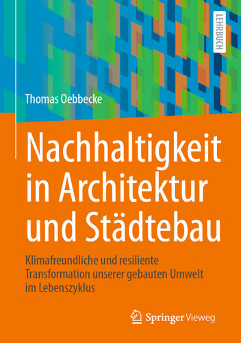 Nachhaltigkeit in Architektur und Städtebau: Klimafreundliche und resiliente Transformation unserer gebauten Umwelt im Lebenszyklus book cover by Thomas Oebbecke