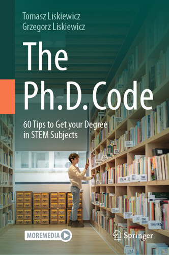 The Ph.D. Code: 60 Tips to Get your Degree in STEM Subjects book cover by Tomasz Liskiewicz, Grzegorz Liskiewicz