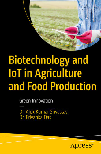 Biotechnology and IoT in Agriculture and Food Production: Green Innovation book cover by Dr. Alok Kumar Srivastav, Dr. Priyanka Das