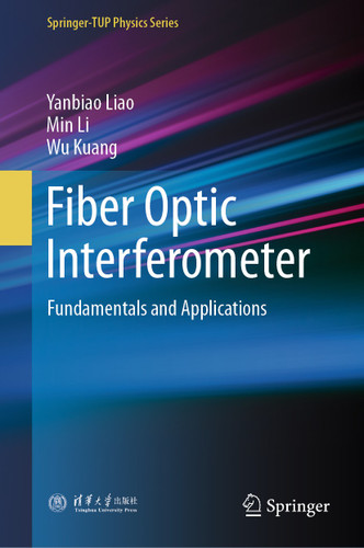 Fiber Optic Interferometer: Fundamentals and Applications (Springer-TUP Physics Series) book cover by Yanbiao Liao, Min Li, Wu Kuang