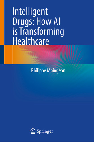 Intelligent Drugs: How AI is Transforming Healthcare book cover by Philippe Moingeon